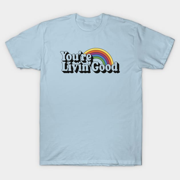 You're Livin' Good T-Shirt by sombreroinc